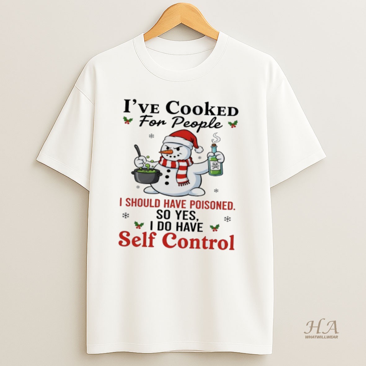 Official Snowman Ive Cooked For People I Should Have Poisoned So Yes I Do Have Self Control Shirt