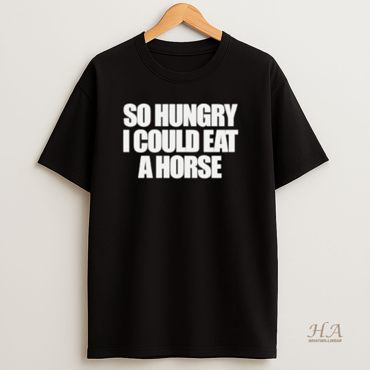Official So Hungry I Could Eat A Horse Text T Shirt