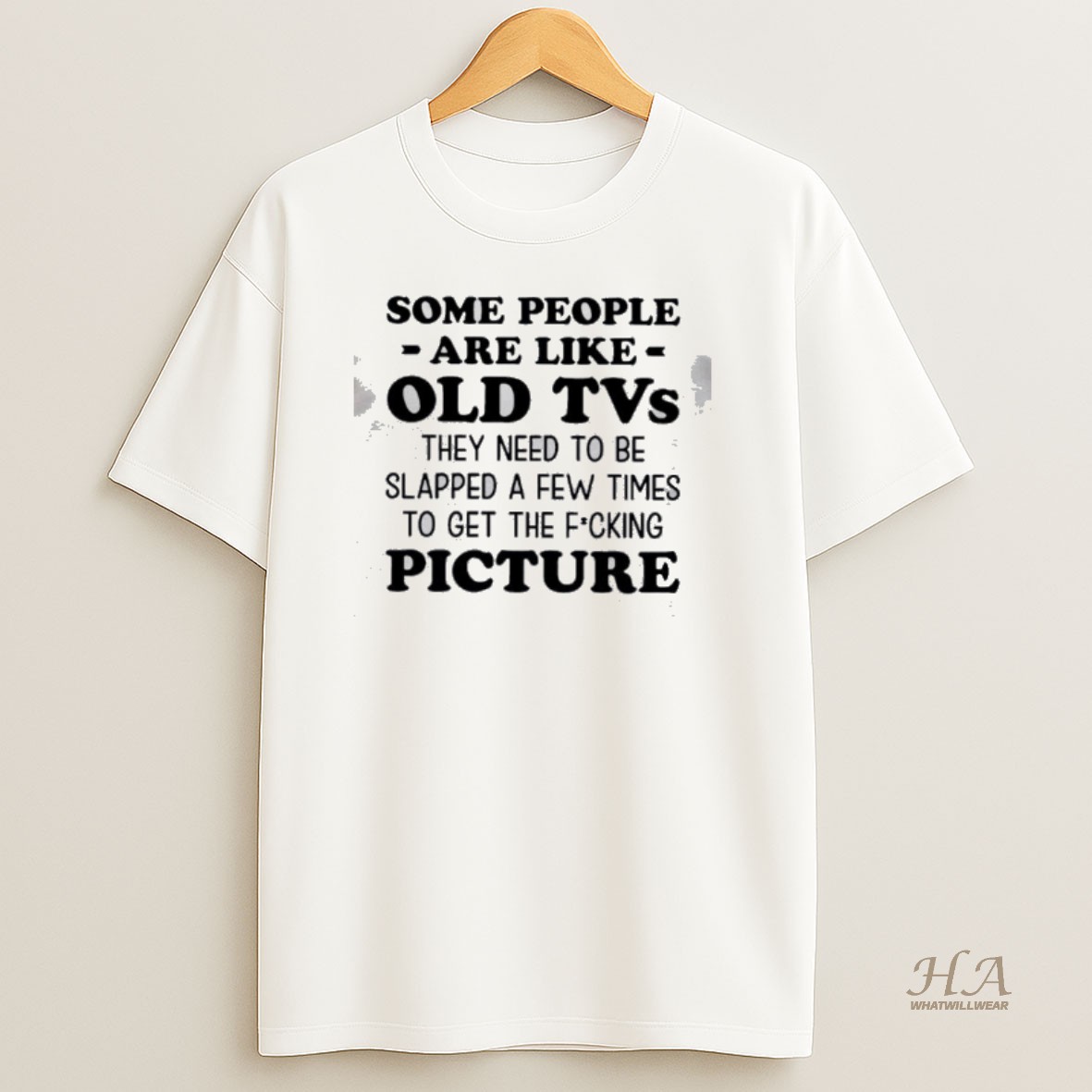 Official Some People Are Like Old Tvs They Need To Be Slapped A Few Times To Get The Fucking Picture T Shirt
