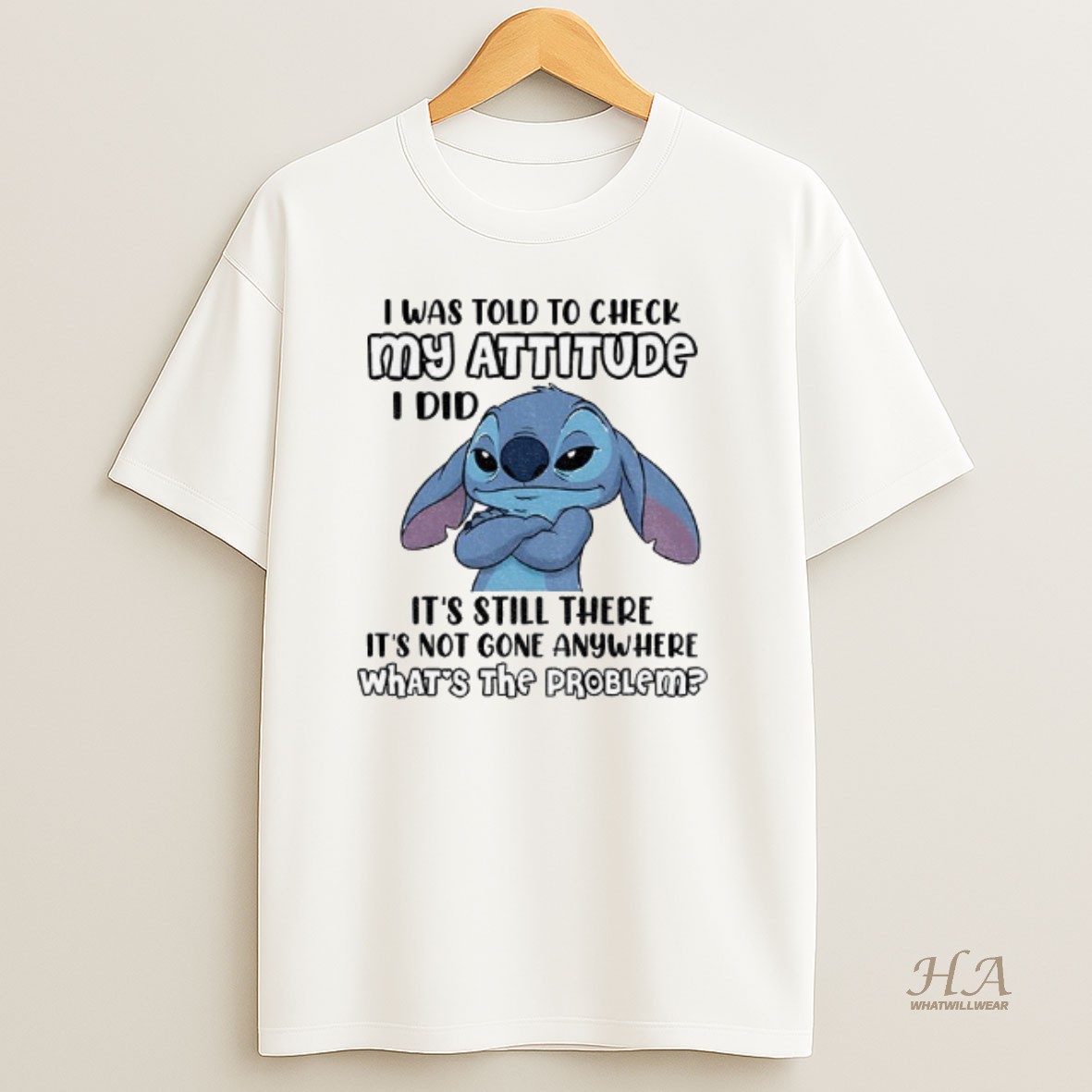 Official Stitch I Was Told To Check My Attitude I Did Its Still There Its Not Gone Anywhere Whats The Problem T Shirt