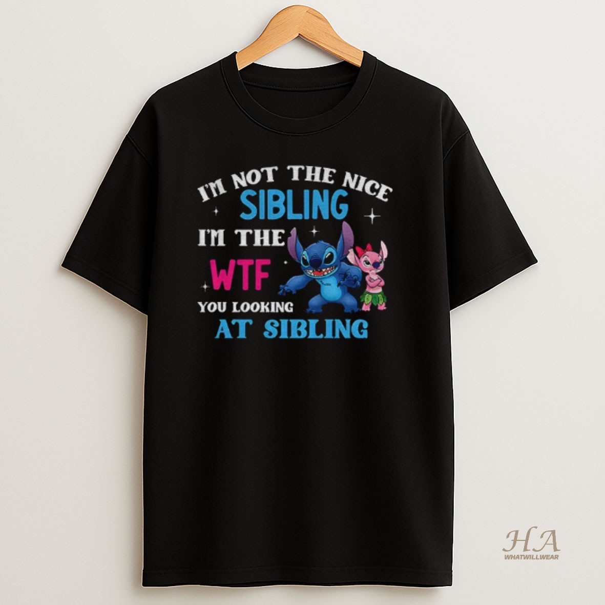 Official Stitch Im Not The Nice Sibling Im The Wtf Youre Looking At Sibling T Shirt