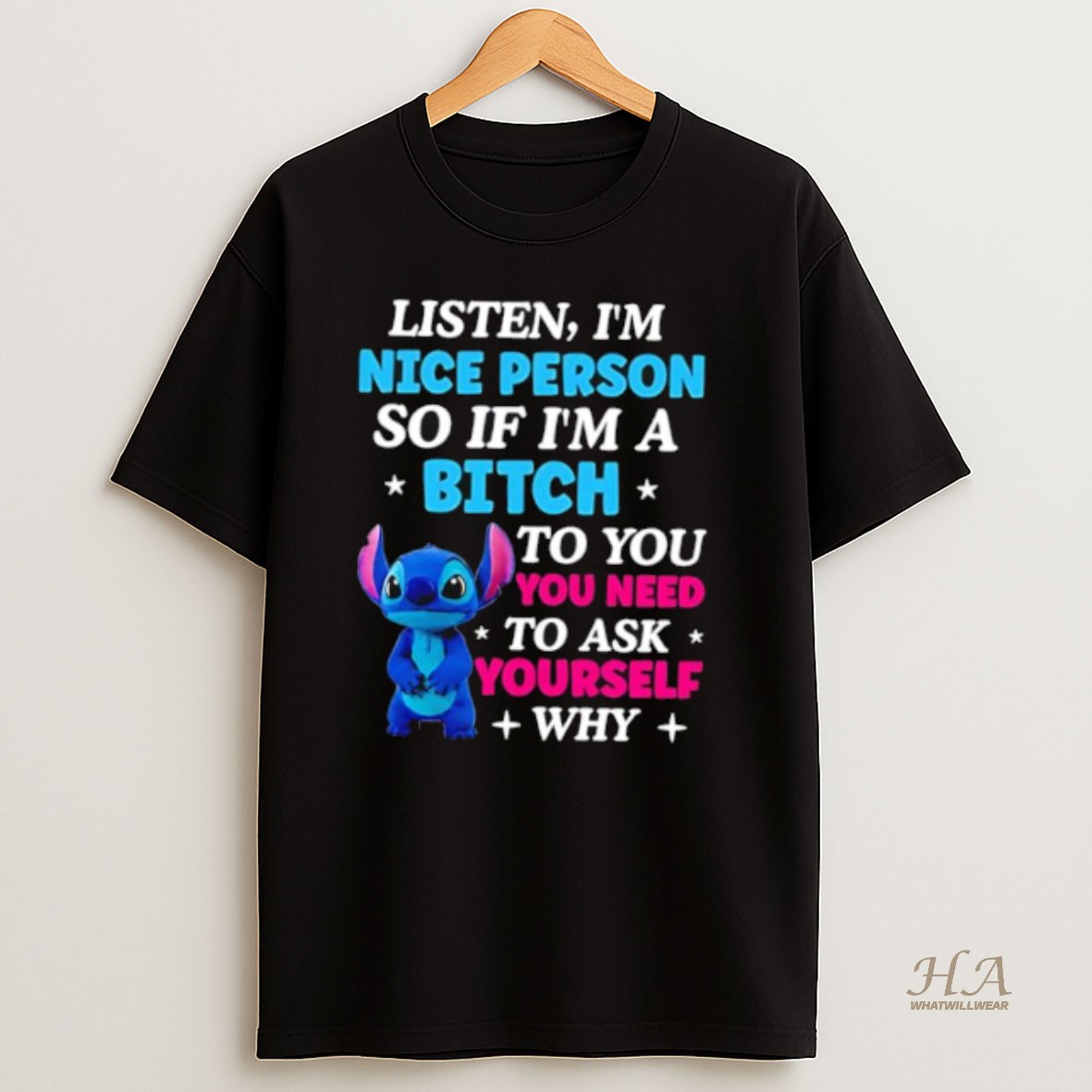 Official Stitch Listen Im A Nice Person So If Im A Bitch To You Ask Yourself Why Do You Need It T Shirt