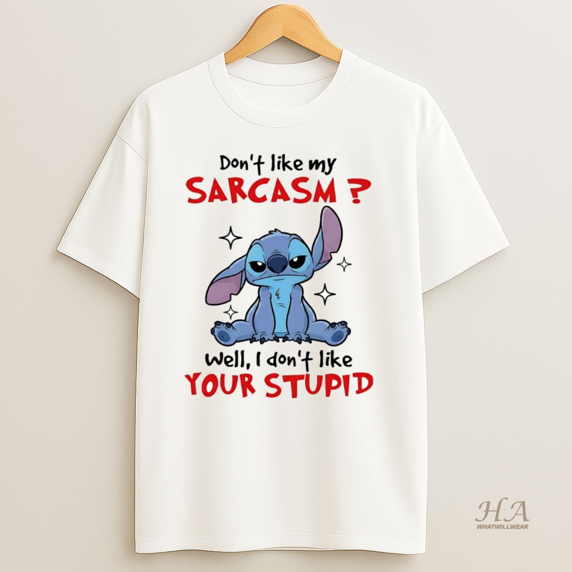 Official Stitch Dont Like My Sarcasm Well I Dont Like Your Stupid Shirt