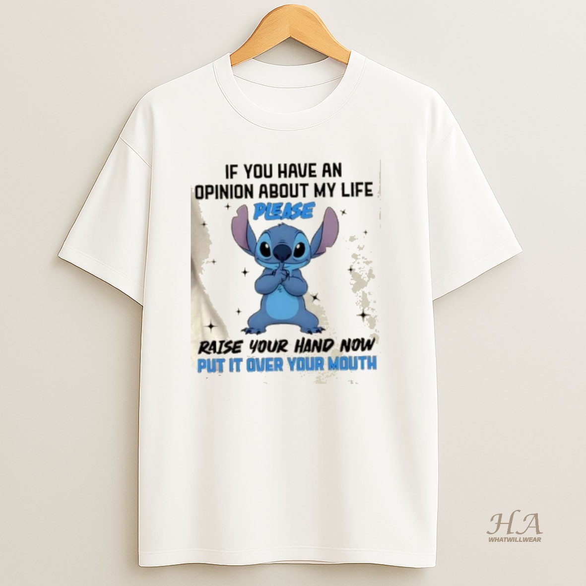 Official Stitch If You Have An Opinion About My Life Please Raise Your Hand Now Put It Over Your Mouth T Shirt