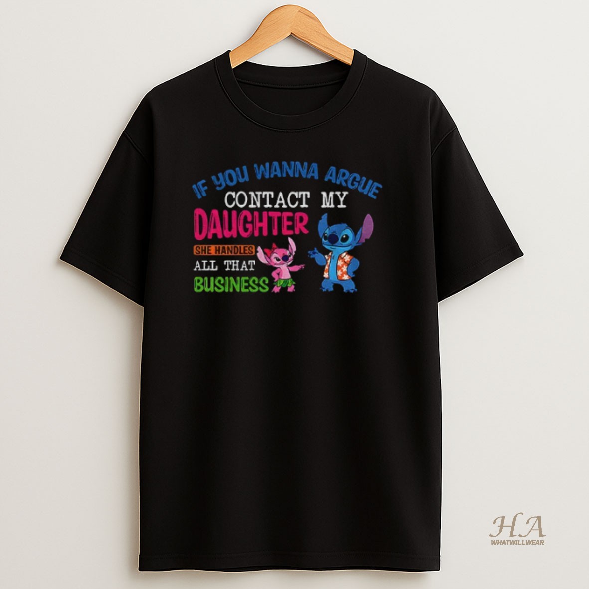 Official Stitch If You Wanna Argue Contact My Daughter She Handles All That Business T Shirt