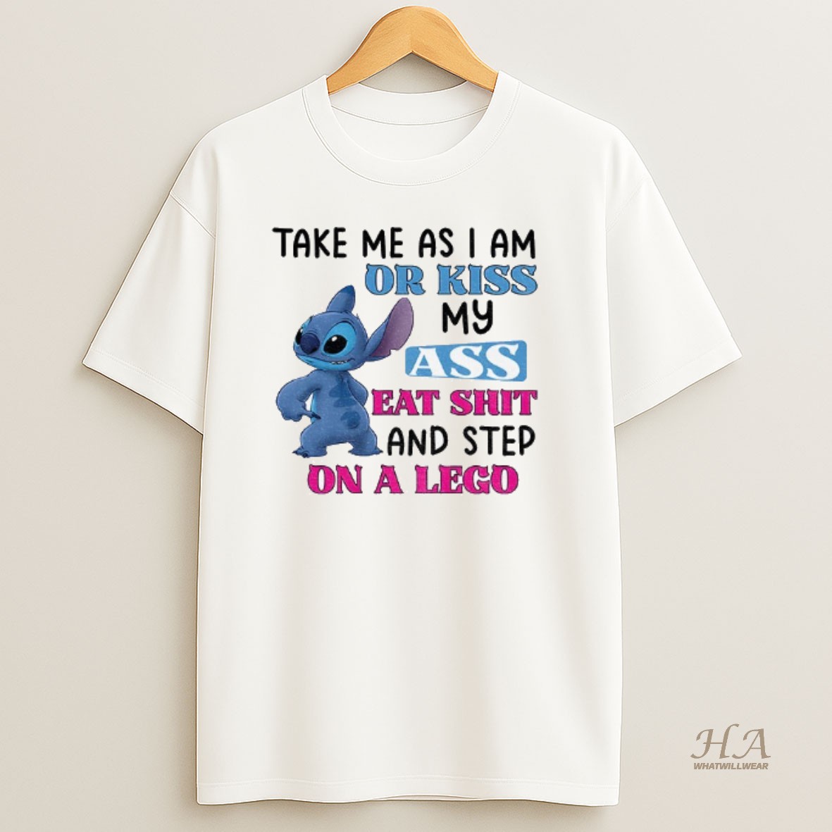 Official Stitch Take Me As I Am Or Kiss Ass Eat Shit And Step On A Lego T Shirt