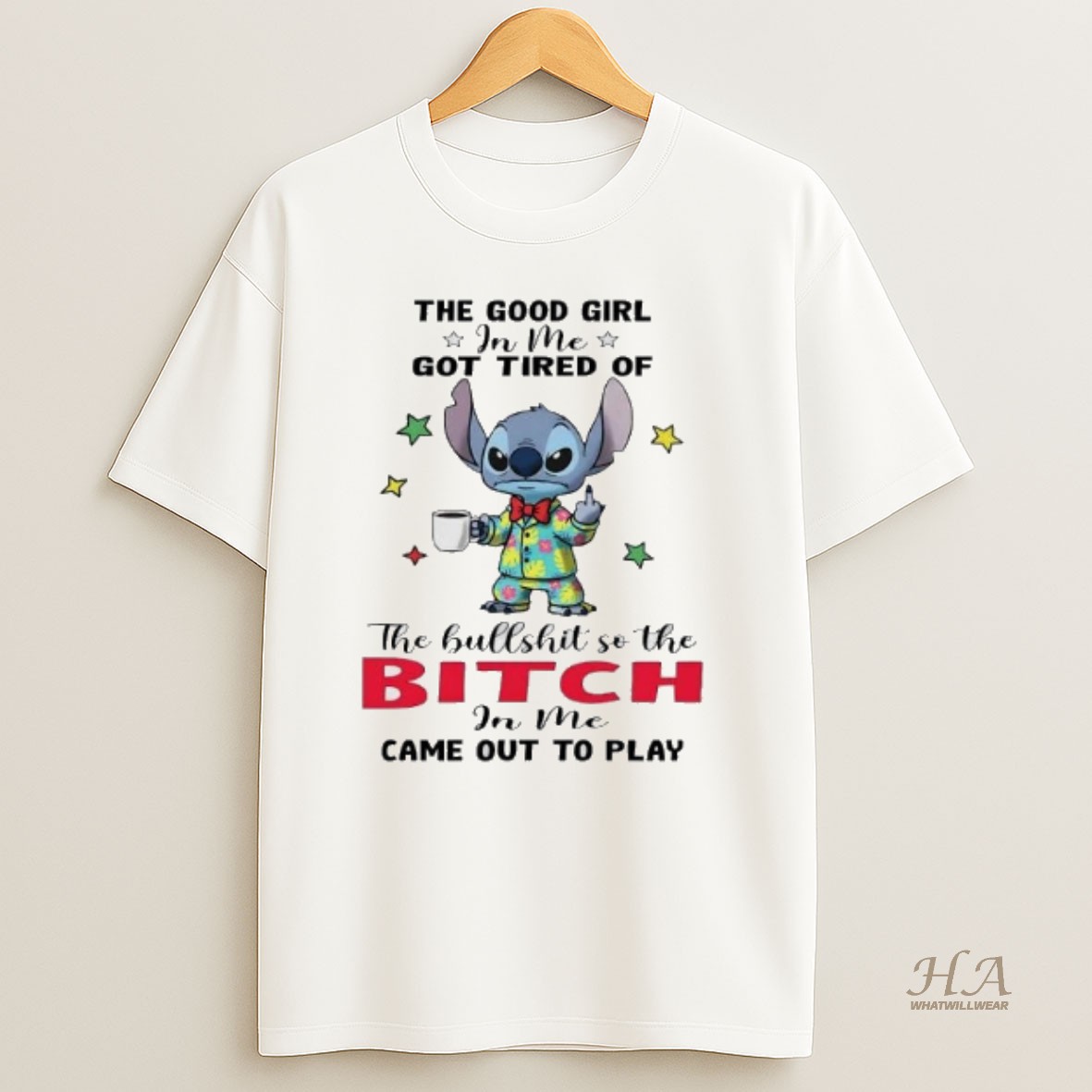 Official Stitch The Good Girl In Me Got Tired Of Bullshit So Bitch In Me Came Out T Shirt