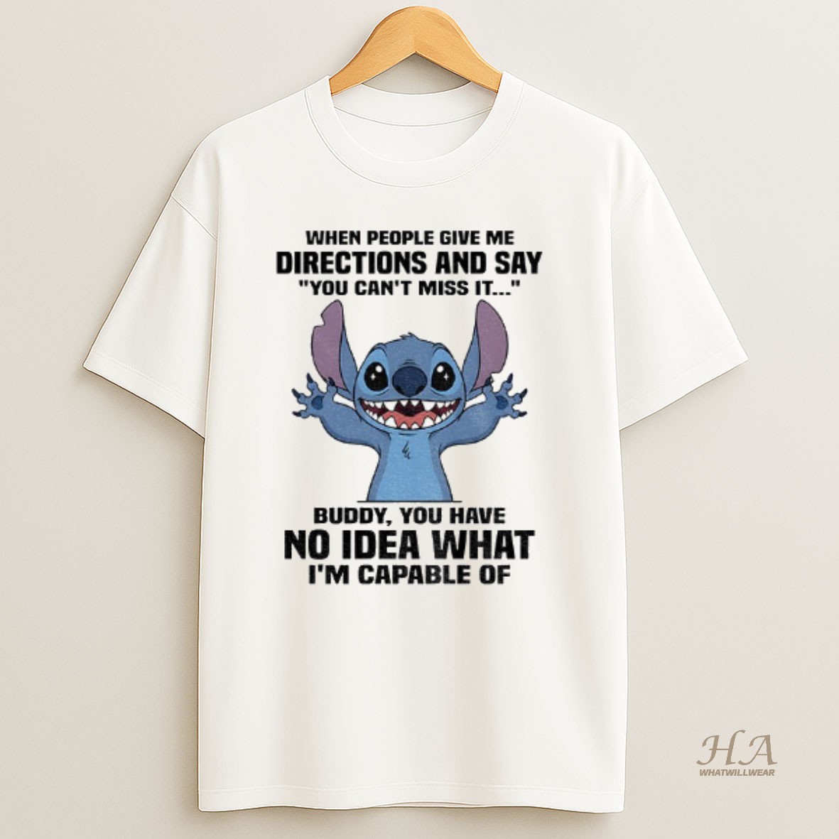 Official Stitch When People Give Me Directions And Say You Cant Miss It Buddy You Have No Idea What Im Capable Of T Shirt