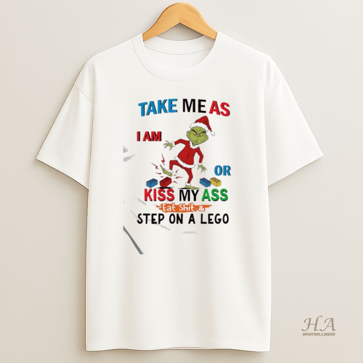Official Take Me As Iam Or Kiss My Ass Eat Shit Step On A Lego Grinch T Shirt