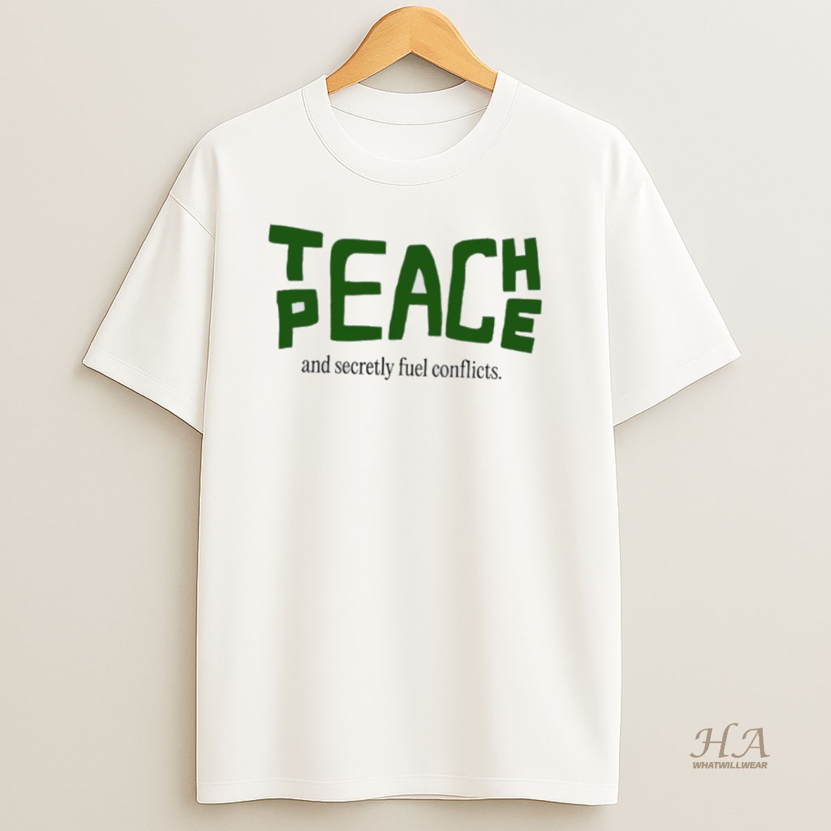 Official Teach Peace And Secretly Fuel Conflicts Shirt