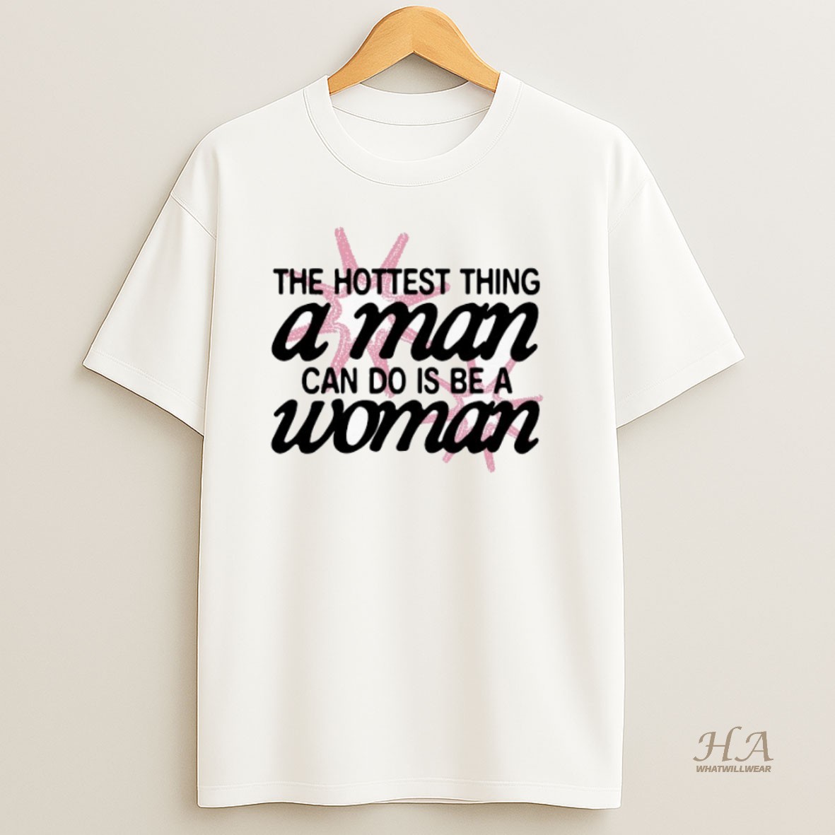 Official The Hottest Thing A Man Can Do Is Be A Woman T Shirt