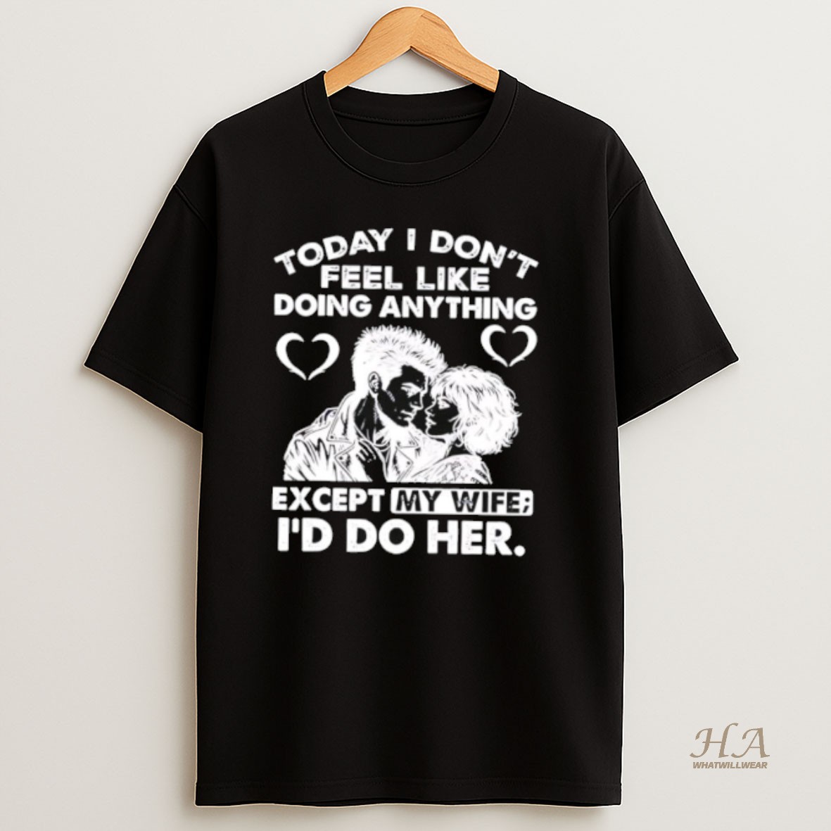 Official Today I Dont Feel Like Doing Anything Except My Wife Id Do Her T Shirt