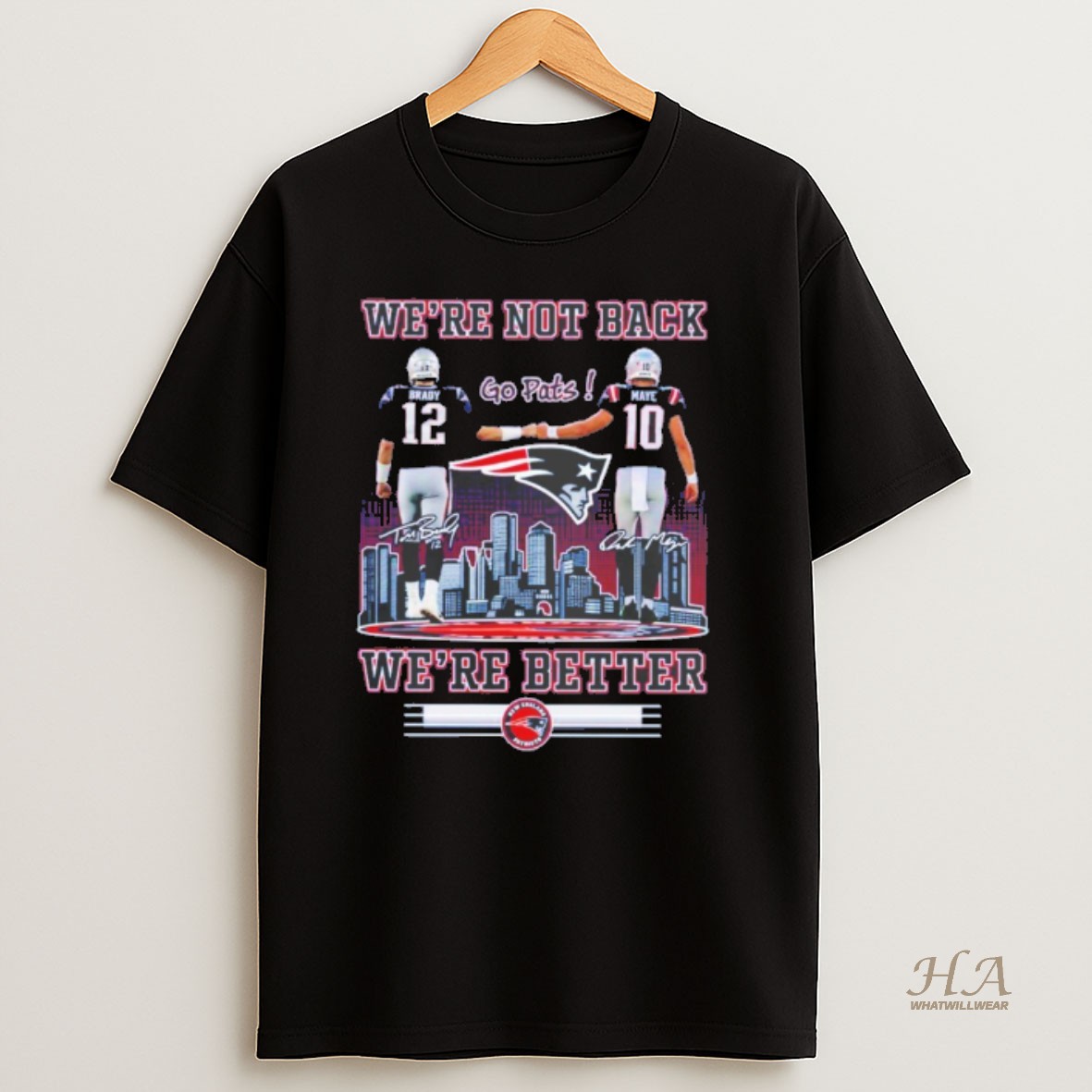 Official Tom Brady And Drake Maye Were Not Back Were Better Go Pats T Shirt