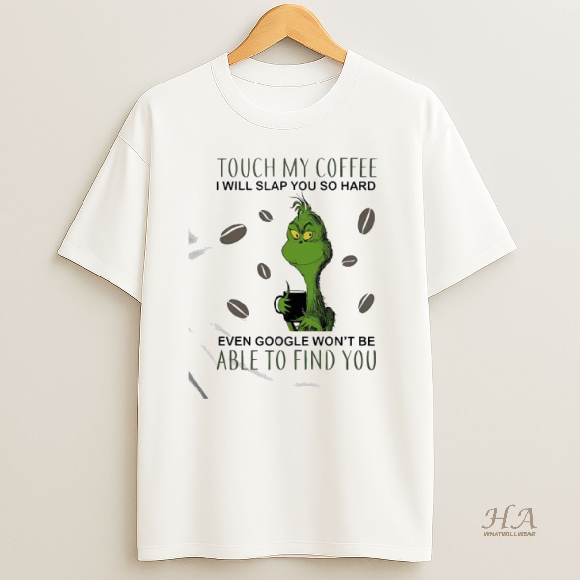 Official Touch My Coffee I Will Slap You So Hard Even Google Wont Be Able To Find You Grinch Shirt