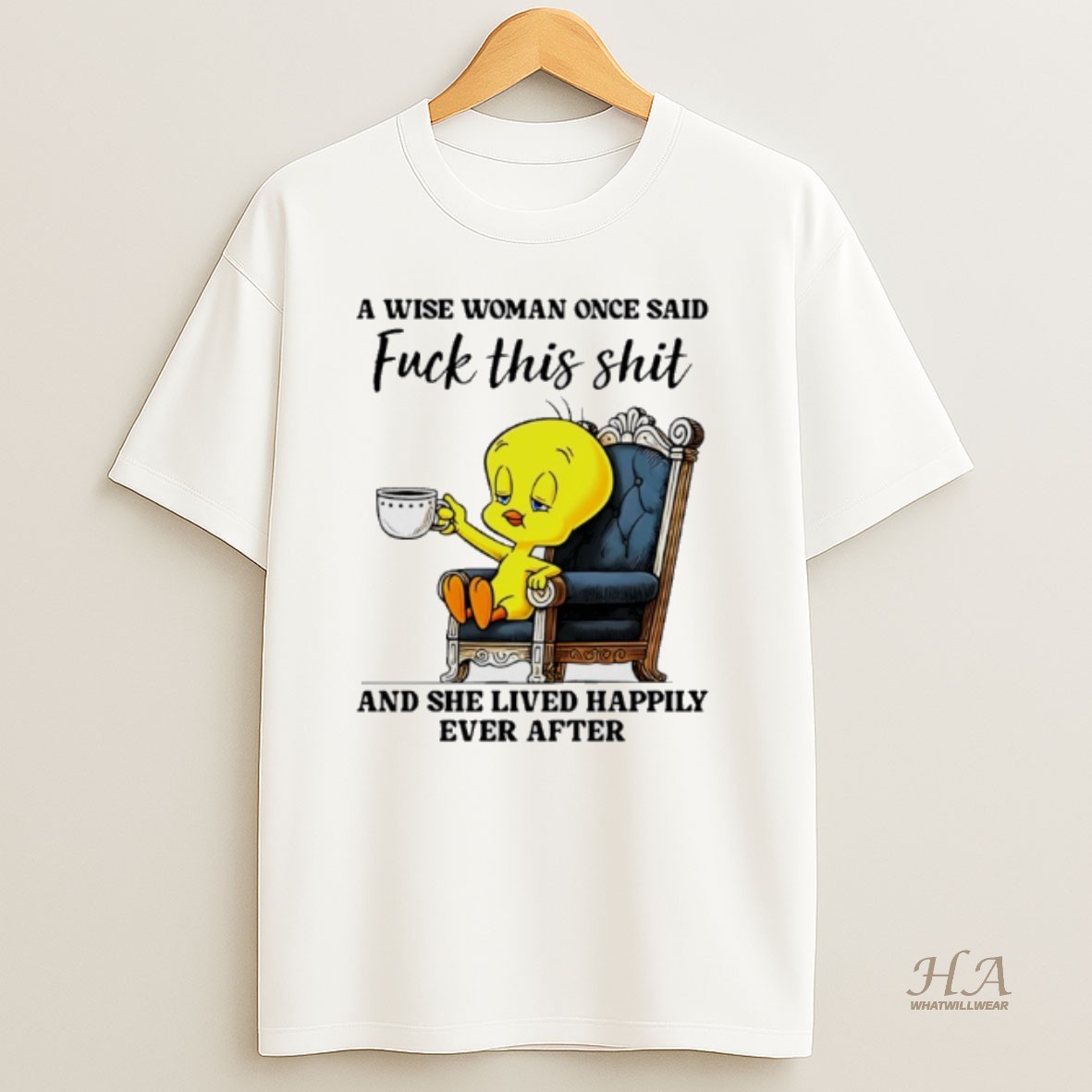 Official Tweety Bird A Wise Woman Once Said Fuck This Shit And She Lived Happily Ever After T Shirt