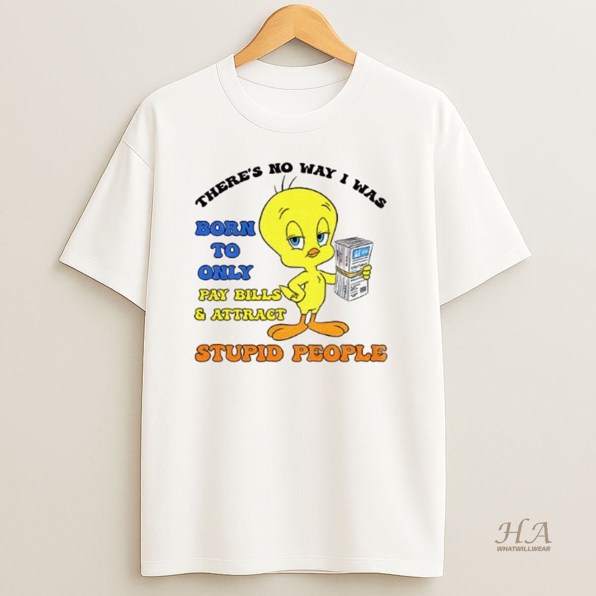 Official Tweety Bird Theres No Way I Was Born To Only Pay Bills And Attract Gas Utility Bills Shirt