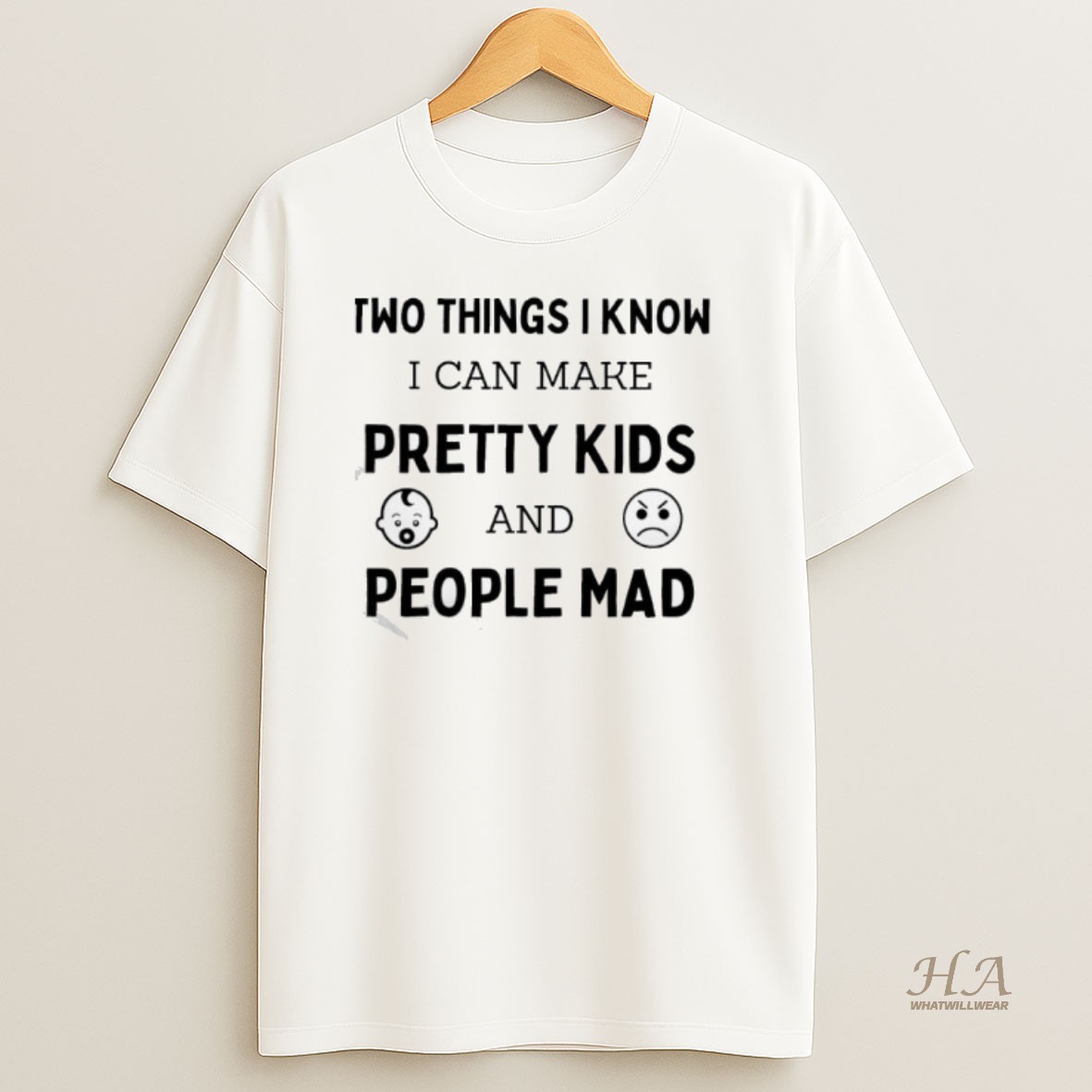 Official Two Things I Know I Can Make Pretty Kids And People Mad T Shirt