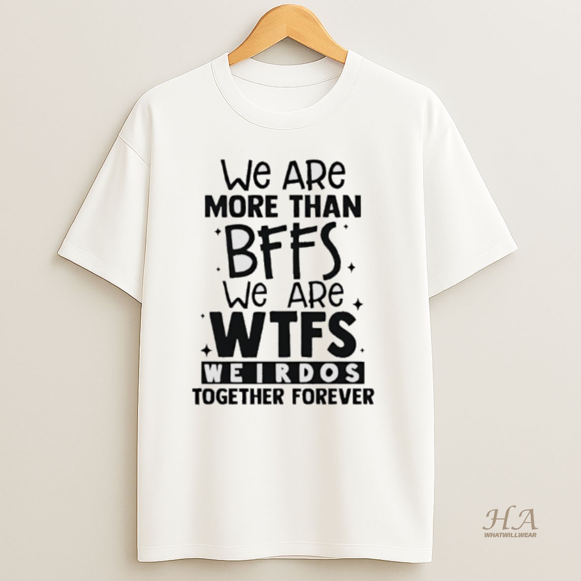 Official We Are More Than Bffs We Are Wtfs Weirdos Together Forever T Shirt