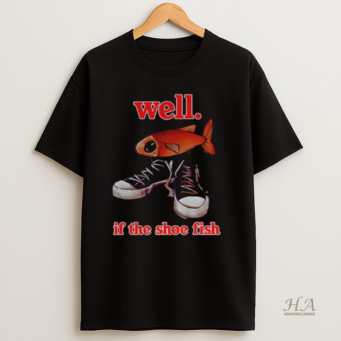 Official Well If The Shoe Fish Meme T Shirt