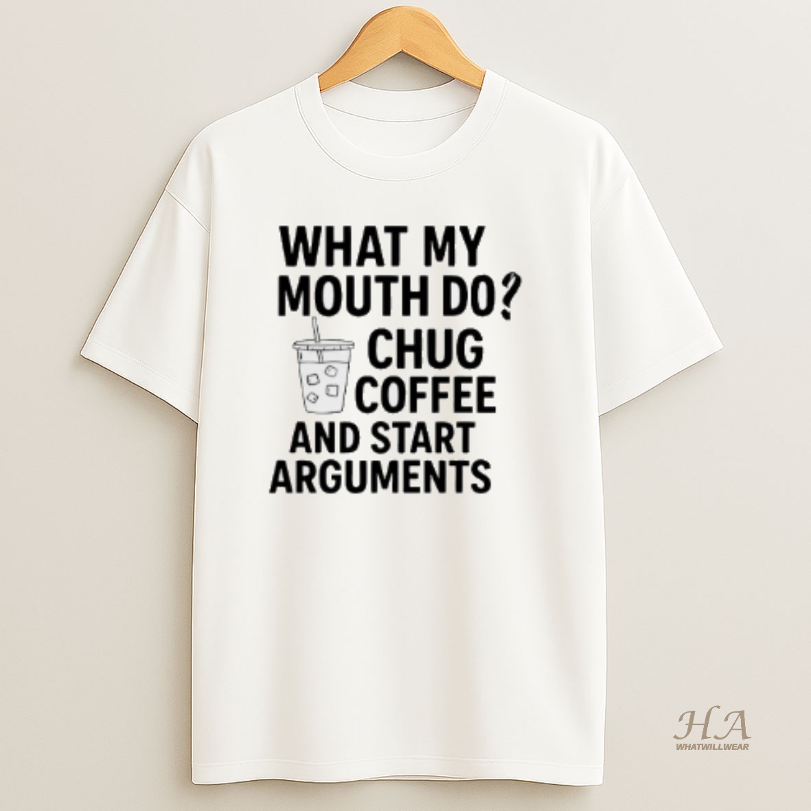 Official What My Mouth Do Chug Coffee And Start Arguments T Shirt