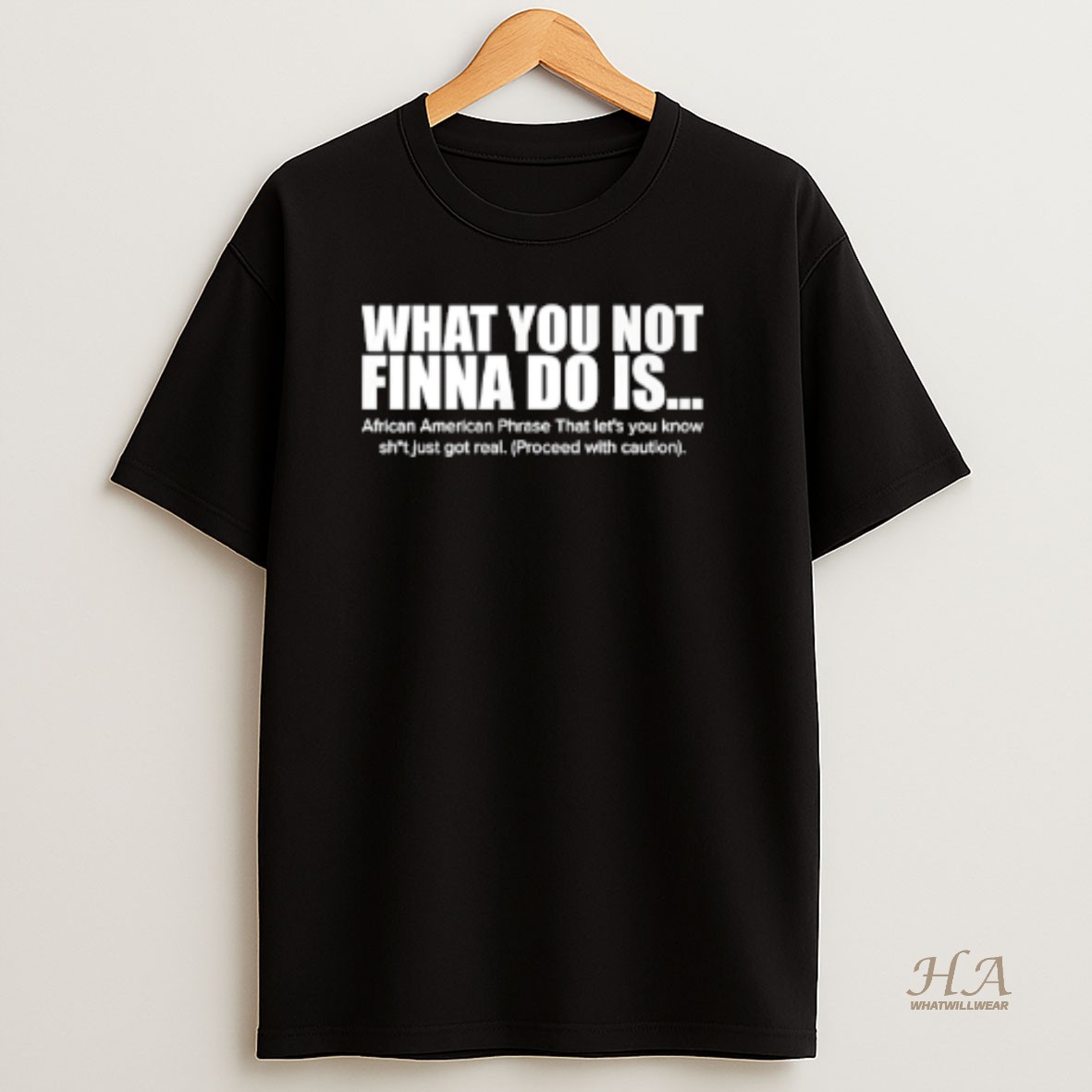 Official What You Not Finna Do Is Funny T Shirt