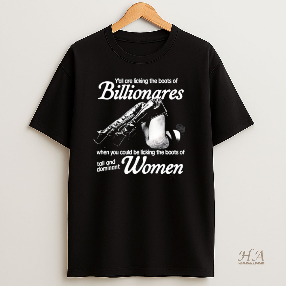 Official Yall Are Licking The Boots Of Billionaires When You Could Be Licking The Boots Of Tall And Dominant Women T Shirt
