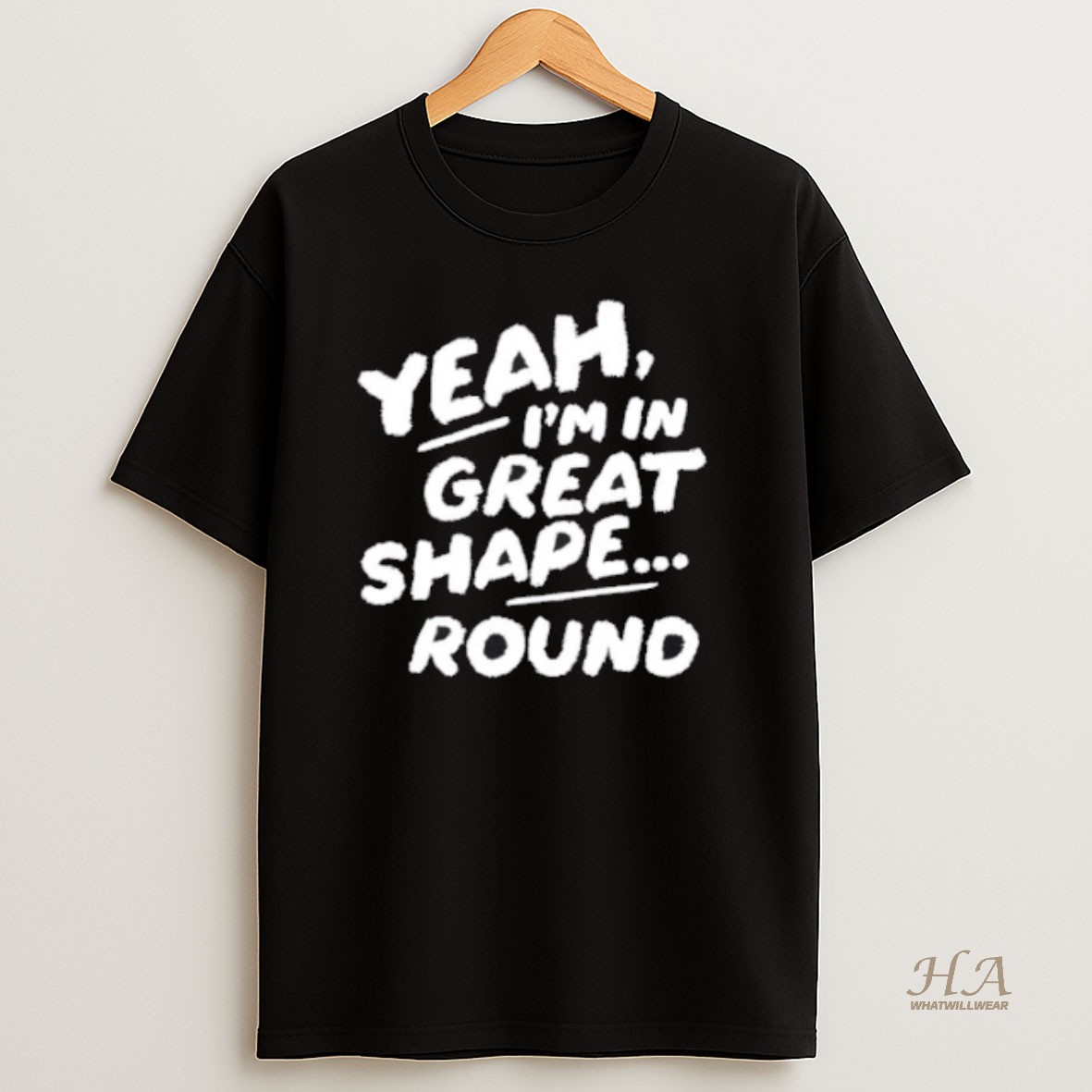 Official Yeah Im In Great Shape Round T Shirt