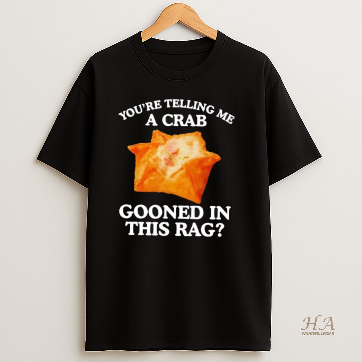 Official You Are Telling Me A Crab Gooned In This Rag T Shirt