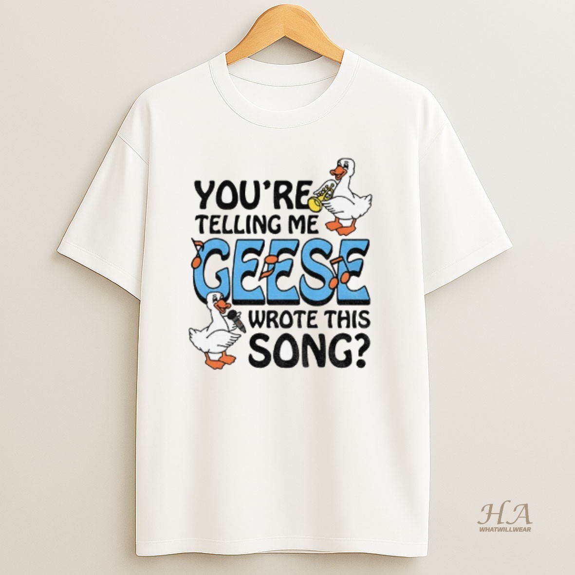 Official Youre Telling Me Geese Wrote This Song T Shirt