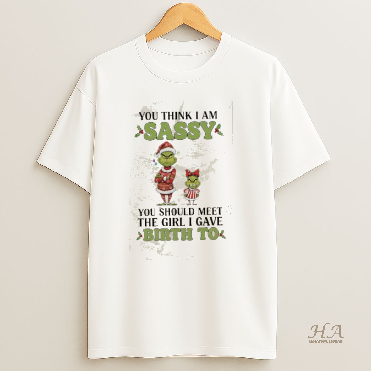 Official Yd4rwnv5 Grinch Christmas You Think I Am Sassy You Should Meet The Girl I Gave Birth To T Shirt