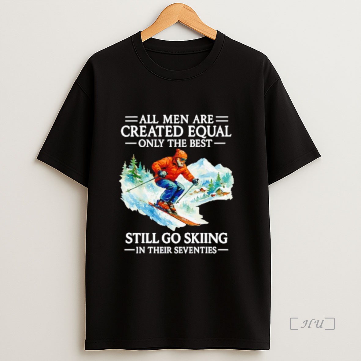 Officials All Men Are Created Equal Only The Best Still Go Skiing In Their Seventies Premium Shirt Sweatshirt Tee