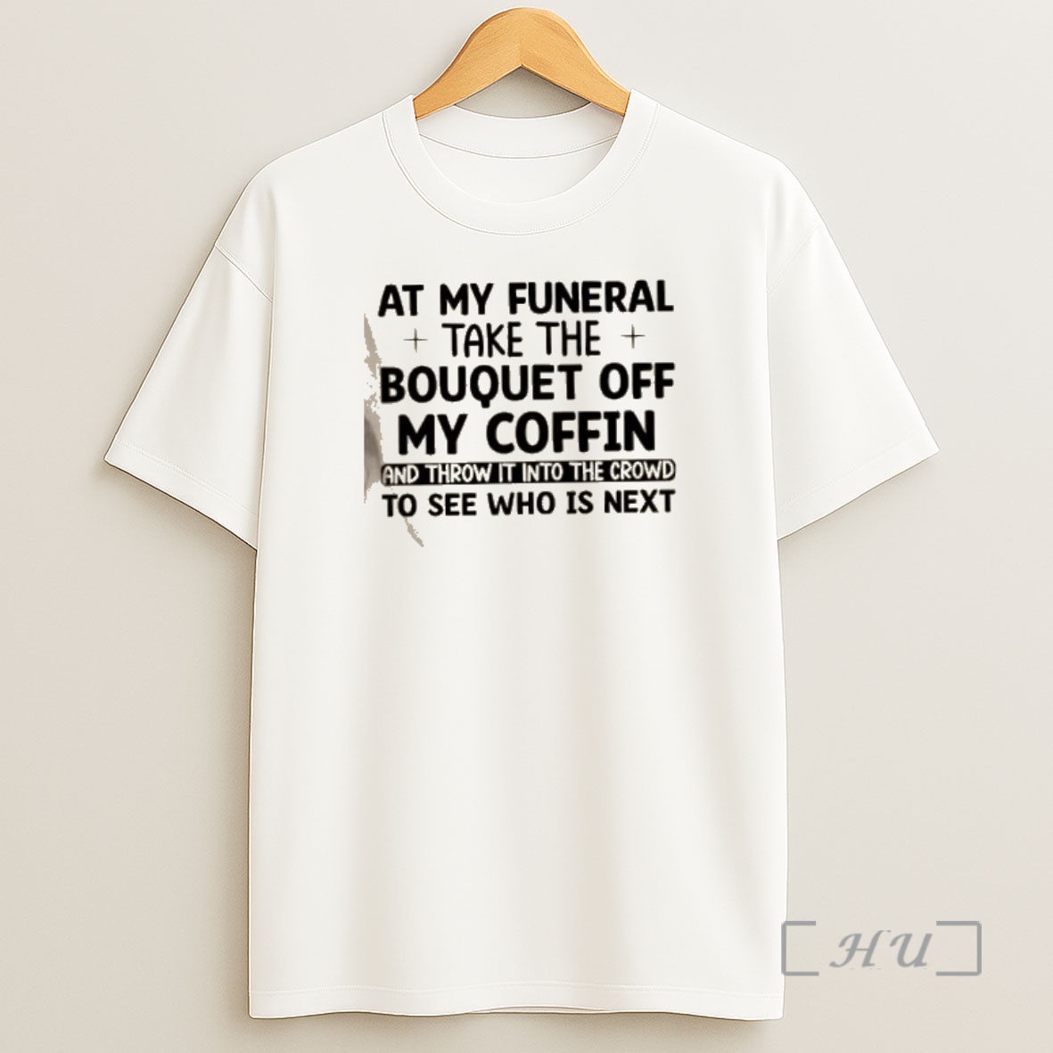 Officials At My Funeral Take The Bouquet Off My Coffin And Throw It Into The Crowd To See Who Is Next Quote Shirt Sweatshirt Tee