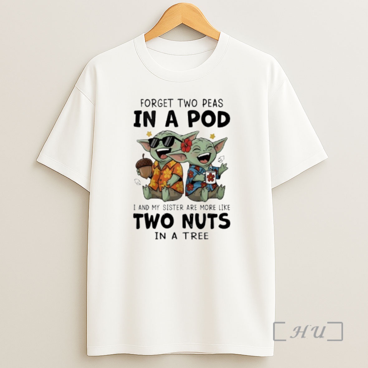 Officials Baby Yoda Forget Two Peas In A Pod I And My Sister Are More Like Two Nuts In A Tree Shirt Sweatshirt Tee