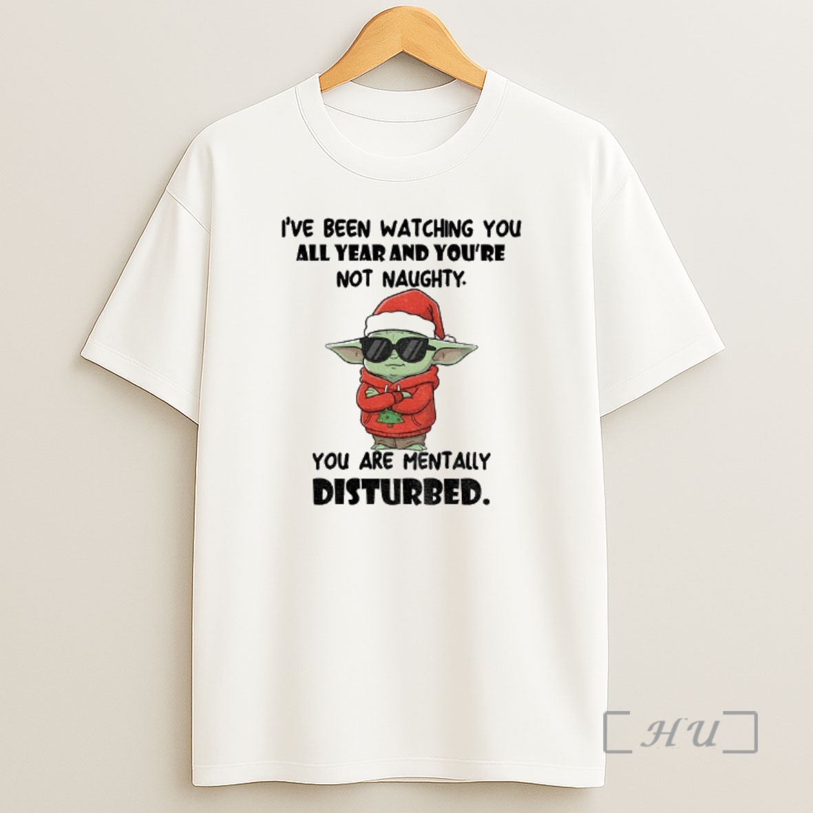 Officials Baby Yoda Ive Been Watching You All Year And Youre Not Naughty You Are Mentally Disturbed Christmas Shirt Sweatshirt Tee
