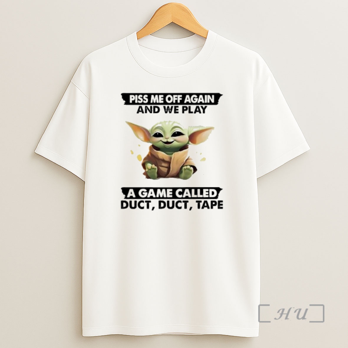 Officials Baby Yoda Piss Me Off Again And We Play A Game Called Duct Duct Tape Shirt Sweatshirt Tee