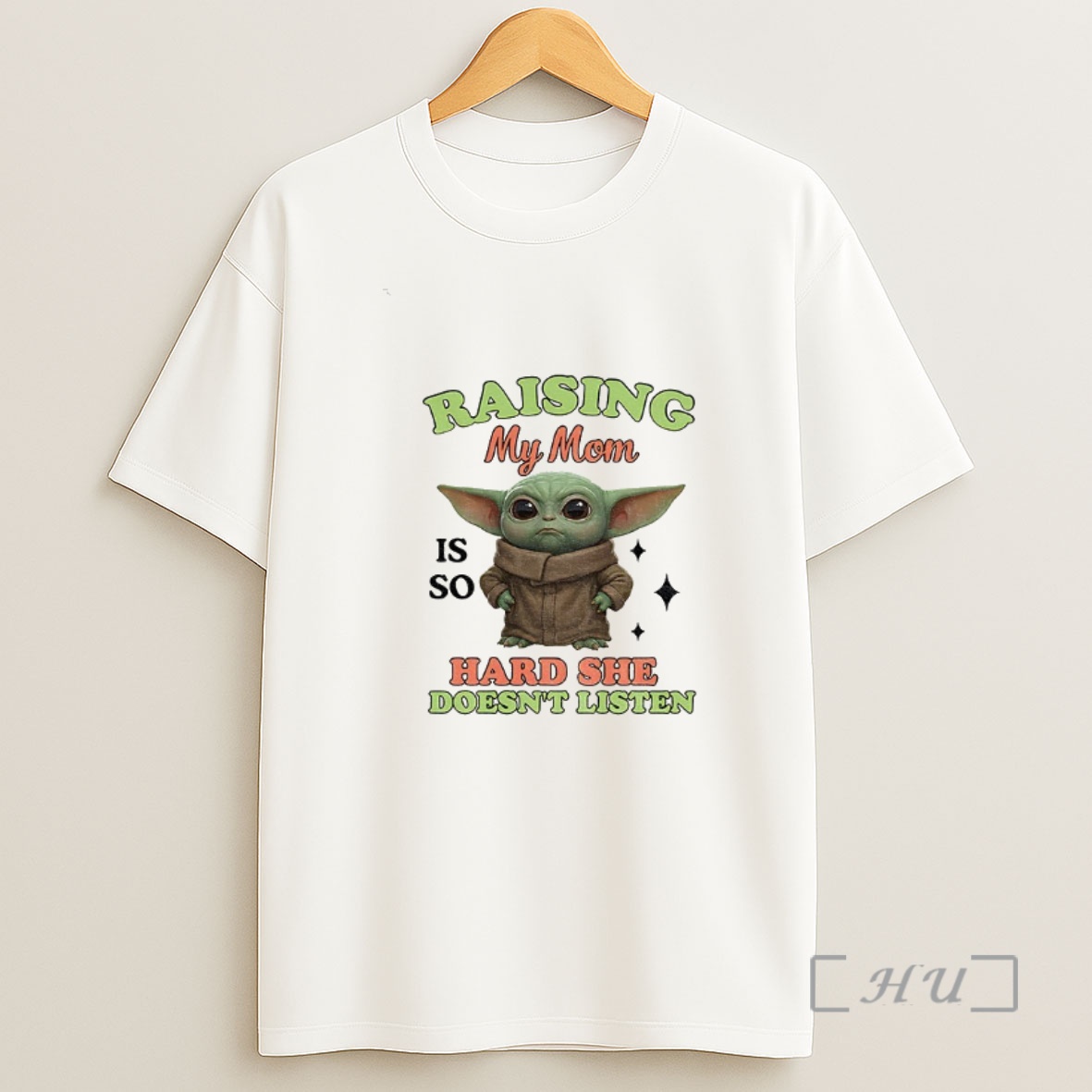 Officials Baby Yoda Raising My Mom Is So Hard She Doesnt Listen Shirt Sweatshirt Tee
