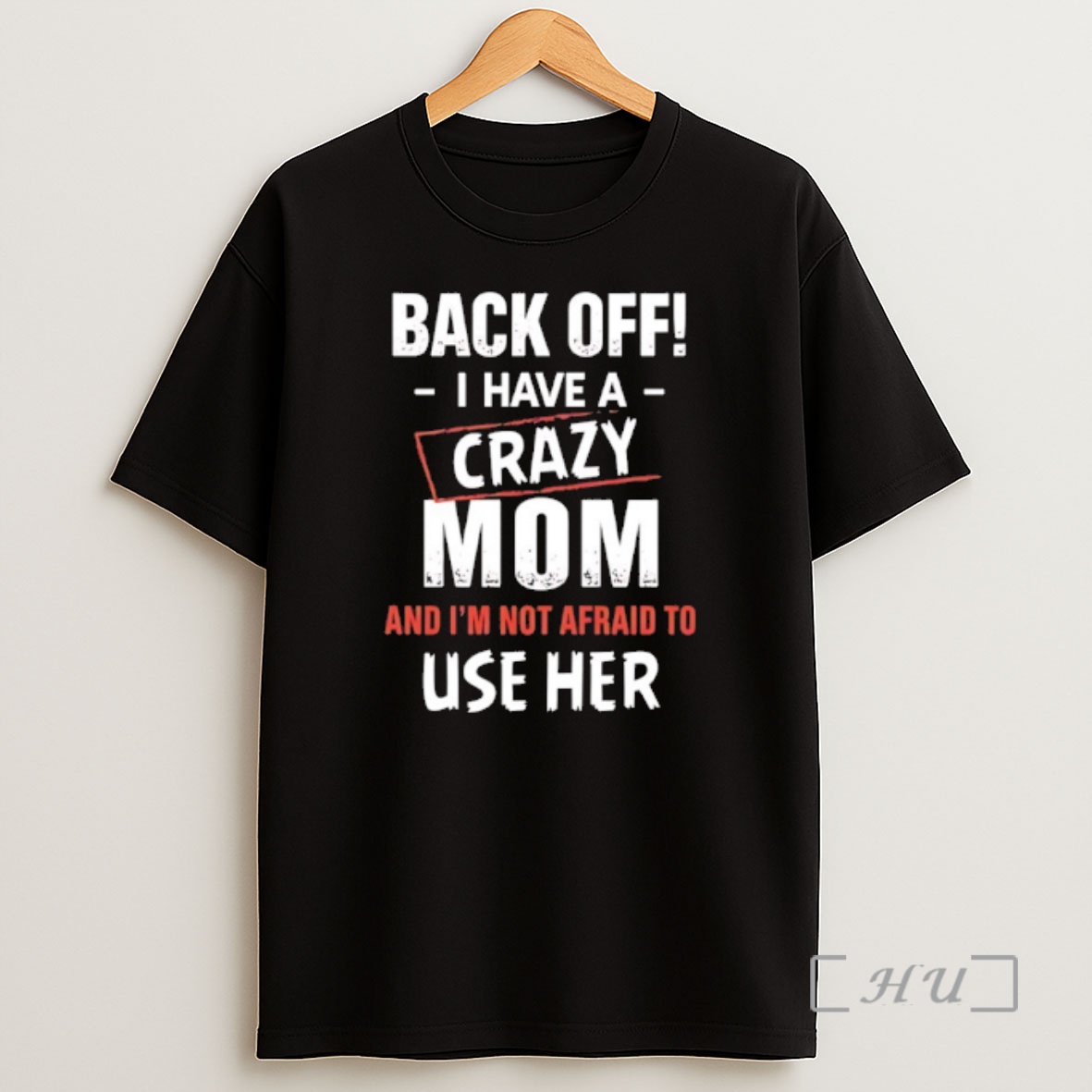 Officials Back Off I Have A Crazy Mom And Im Not Afraid To Use Her Shirt Sweatshirt Tee