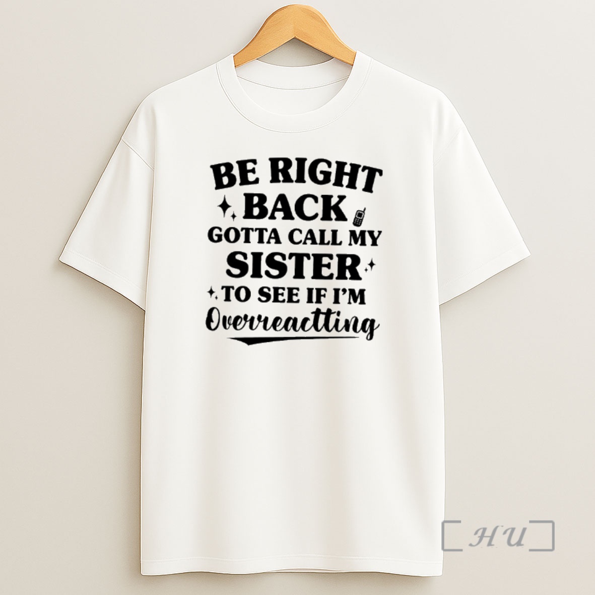 Officials Be Right Back Gotta Call My Sister To See If Im Overreacting Premium Shirt Sweatshirt Tee