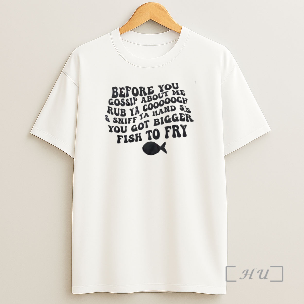 Officials Before You Gossip About Me Rub Ya Coooooch And Sniff Ya Hand Sis You Got Bigger Fish To Fry Graphic Shirt Sweatshirt Tee