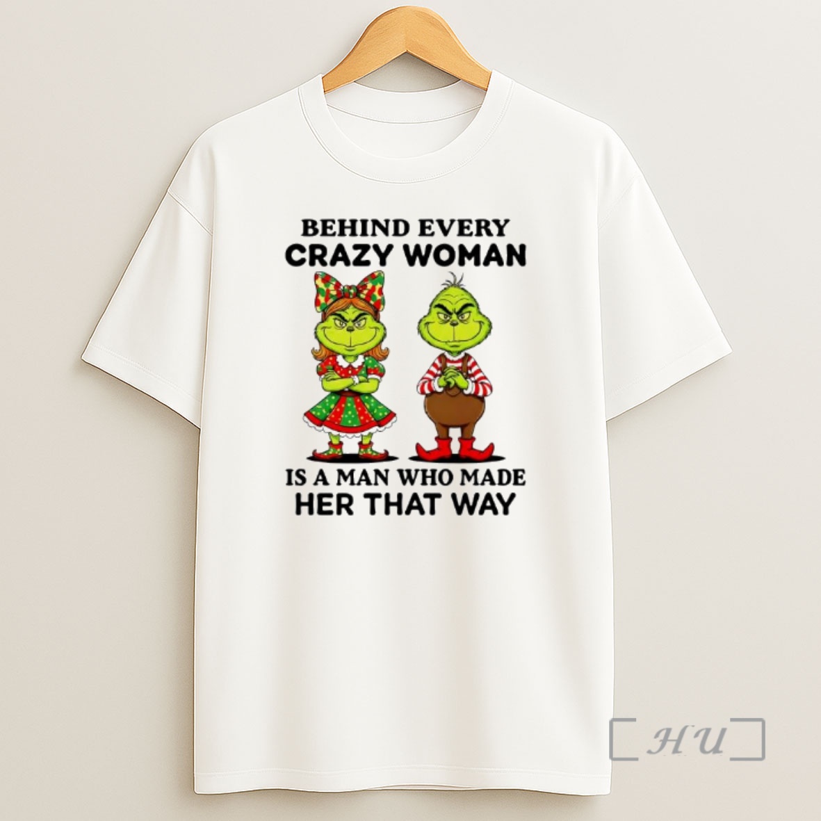 Officials Behind Every Crazy Woman Is A Man Who Made Her That Way Grinch Premium Shirt Sweatshirt Tee