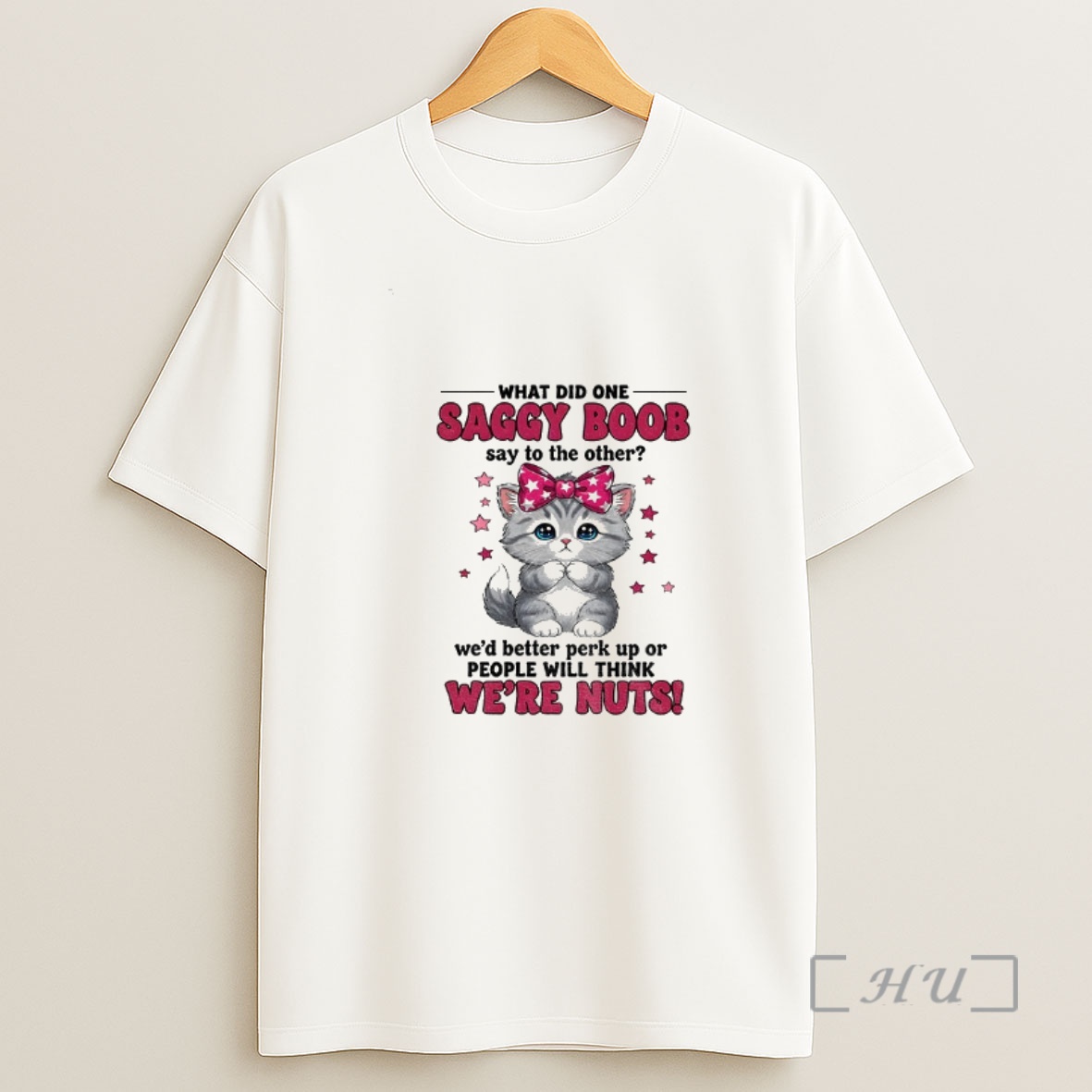 Officials Cat I What Did One Saggy Boob Say To The Other Wed Better Perk Up Or People Will Think Shirt Sweatshirt Tee