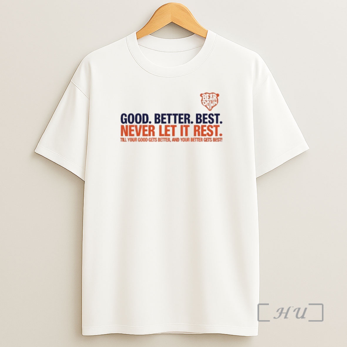 Officials Chicago Bears Bear Good Better Best Never Let It Rest Till Your Good Gets Better And Your Better Gets Best Shirt Sweatshirt Tee