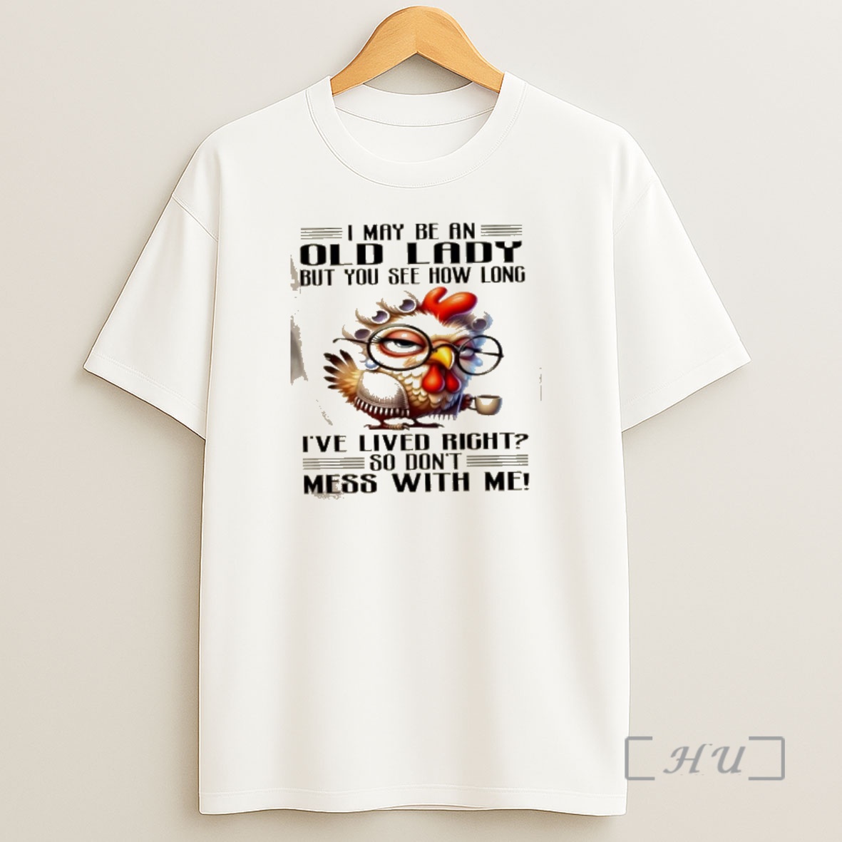Officials Chicken I May Be An Old Lady But You See How Long Ive Lived Right So Dont Mess With Me Shirt Sweatshirt Tee