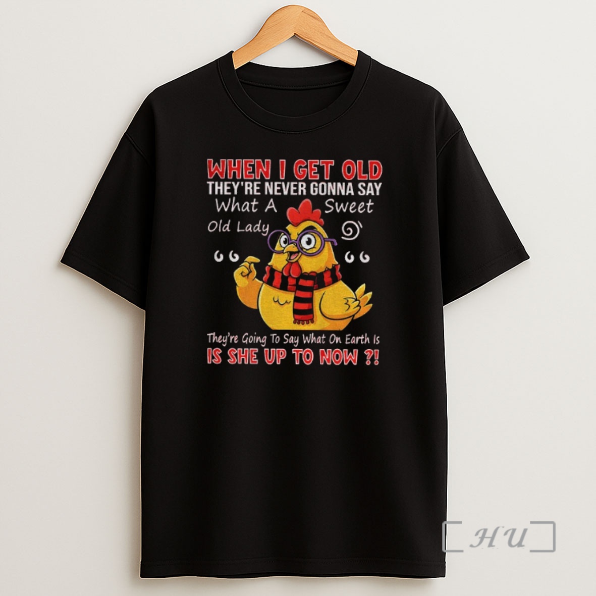 Officials Chicken When I Get Old Theyre Never Gonna Say What A Sweet Old Lady Shirt Sweatshirt Tee