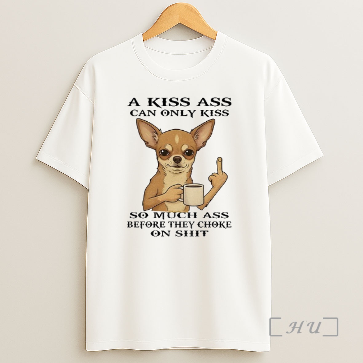 Officials Chihuahua Middle Finger A Kiss Ass Can Only Kiss So Much Ass Before They Choke On Shit Shirt Sweatshirt Tee