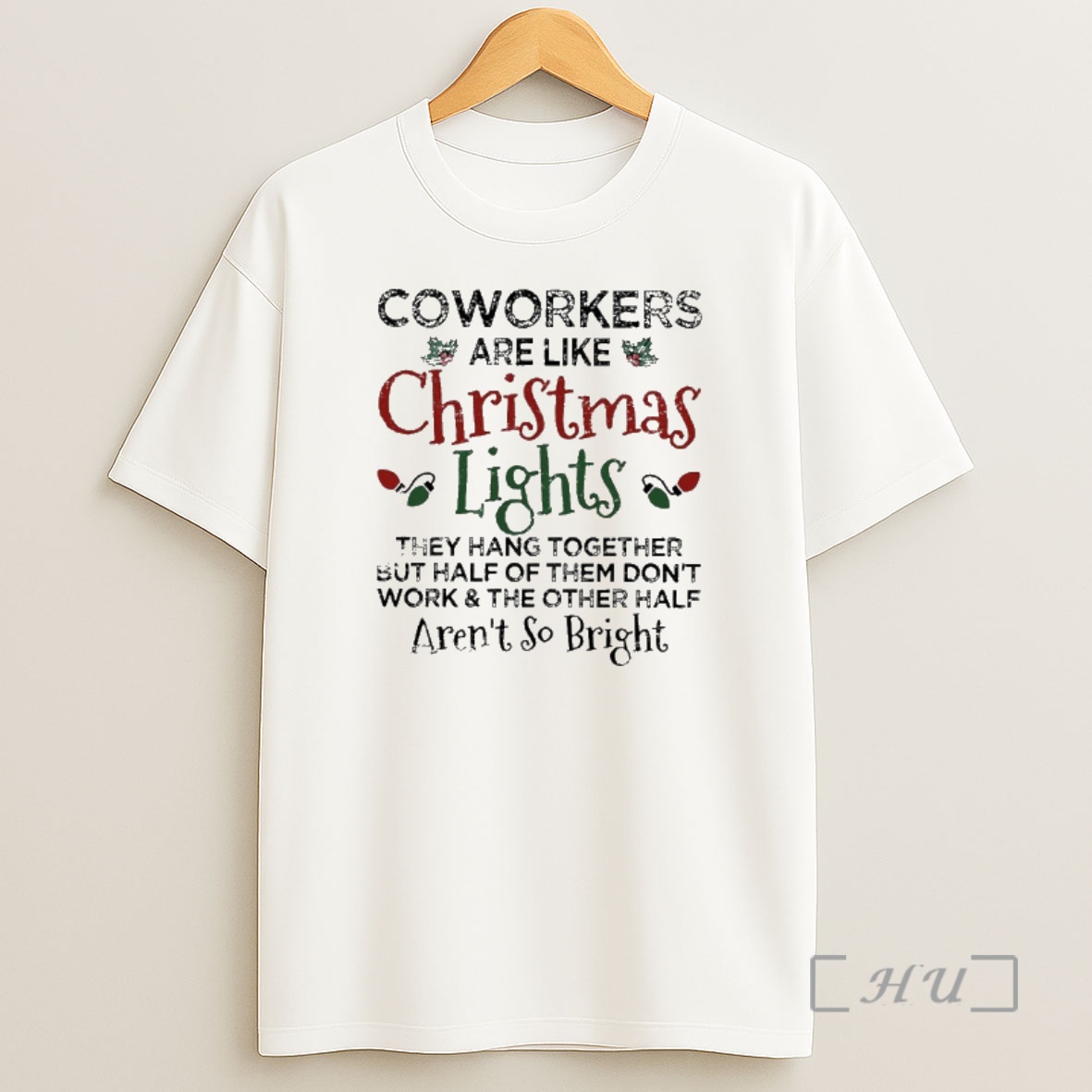 Officials Coworkers Are Like Christmas Lights They Hang Together But Half Of Them Dont Work And The Other Half Arent So Bright Premium Shirt Sweatshirt Tee