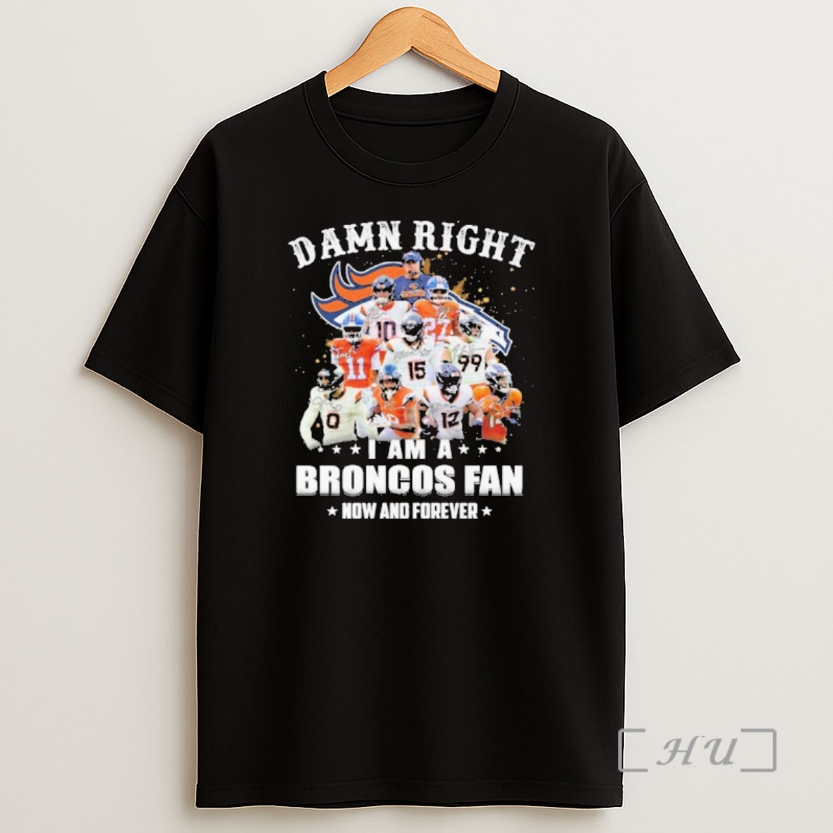 Officials Damn Right Team Player I Am A Broncos Fan Now And Forever Premium Shirt Sweatshirt Tee