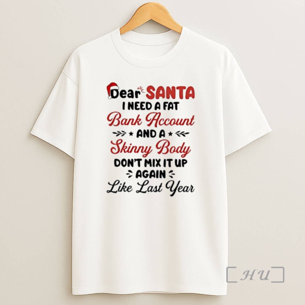 Officials Dear Santa I Need A Fat Bank Account And A Skinny Body Dont Mix It Up Again Like Last Year Premium Shirt Sweatshirt Tee