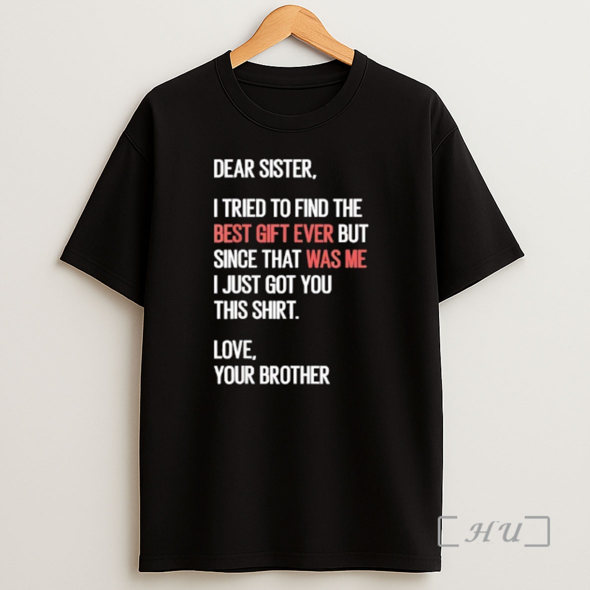 Officials Dear Sister I Tried To Find The Best Gift Ever But Since That Was Me I Just Got You This Shirt Sweatshirt Tee