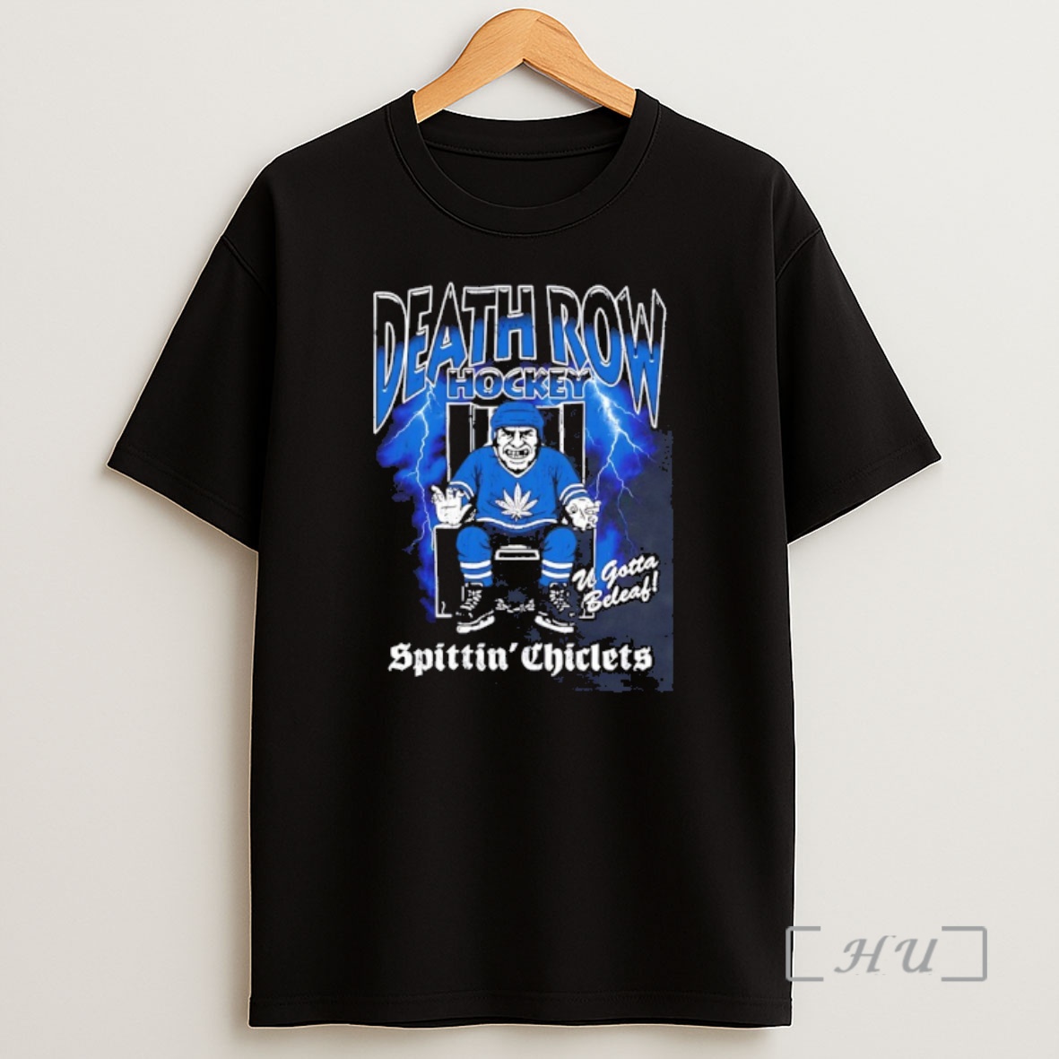 Officials Death Row Hockey X Spittin Chiclets U Gotta Beleaf Premium Shirt Sweatshirt Tee